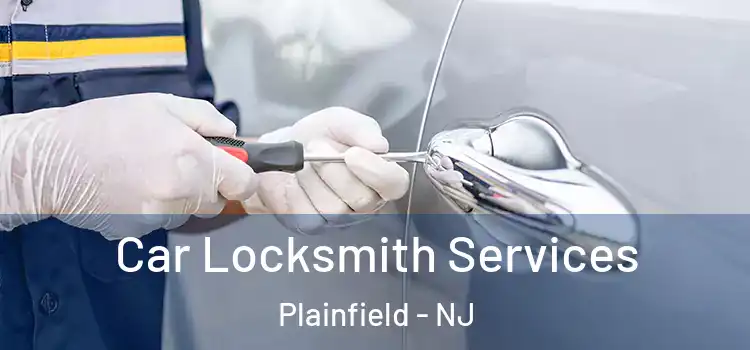 Car Locksmith Services Plainfield - NJ