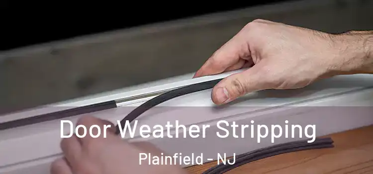 Door Weather Stripping Plainfield - NJ