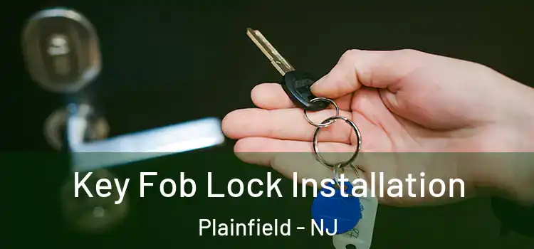 Key Fob Lock Installation Plainfield - NJ