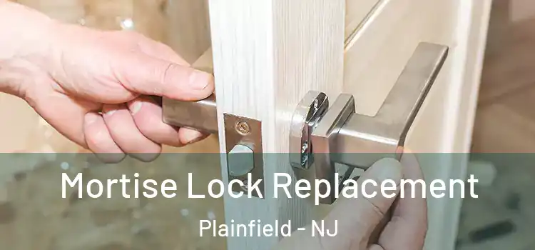 Mortise Lock Replacement Plainfield - NJ